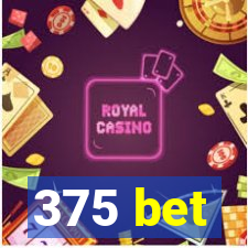 375 bet